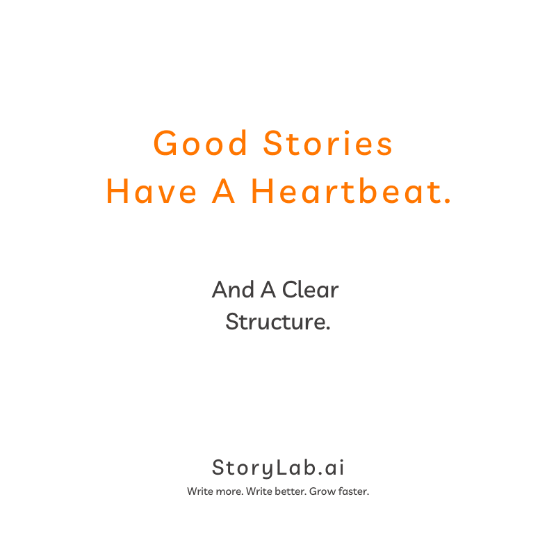 Good Stories Have A Heartbeat and a clear structure