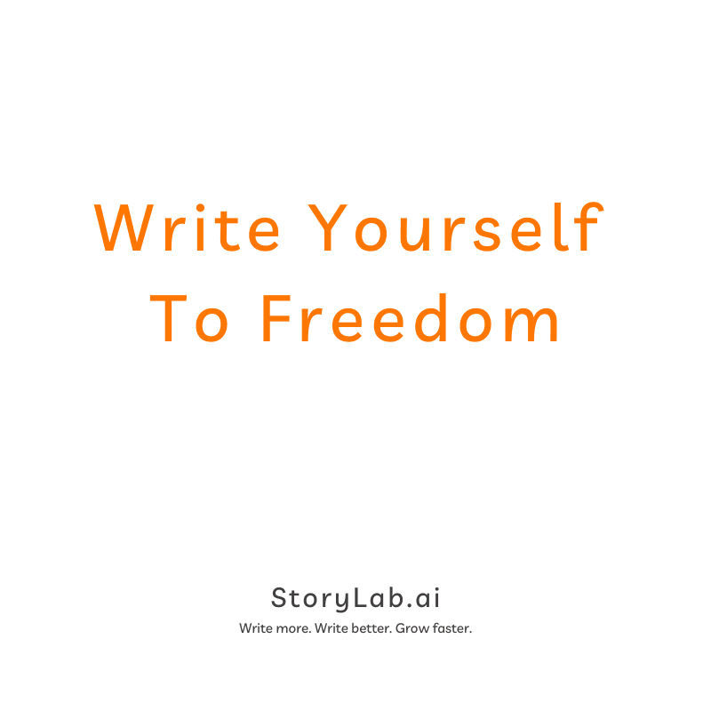 Write yourself to freedom
