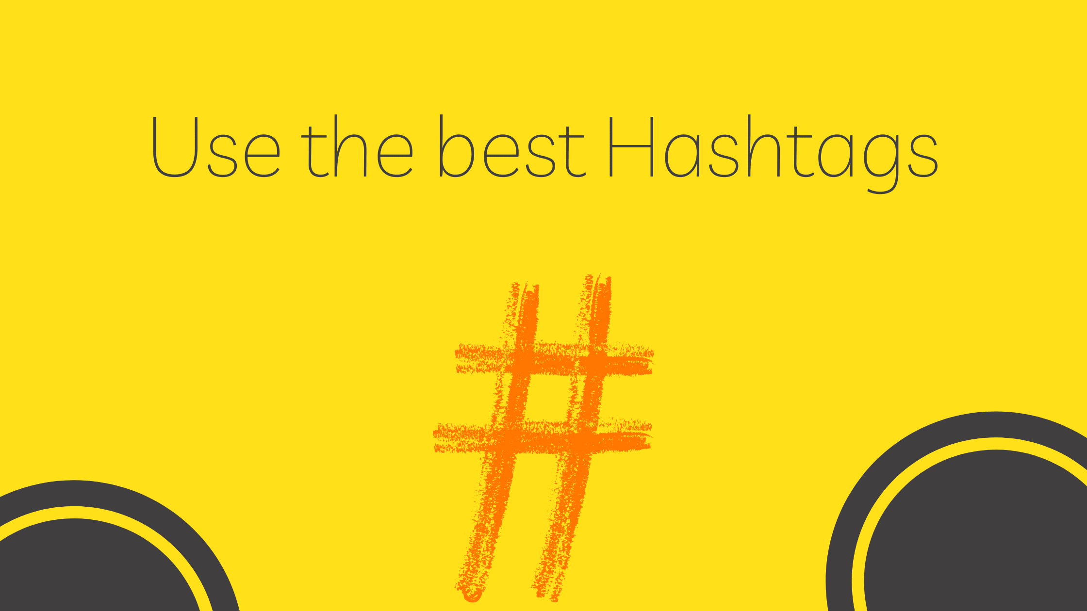 Use the best Hashtags