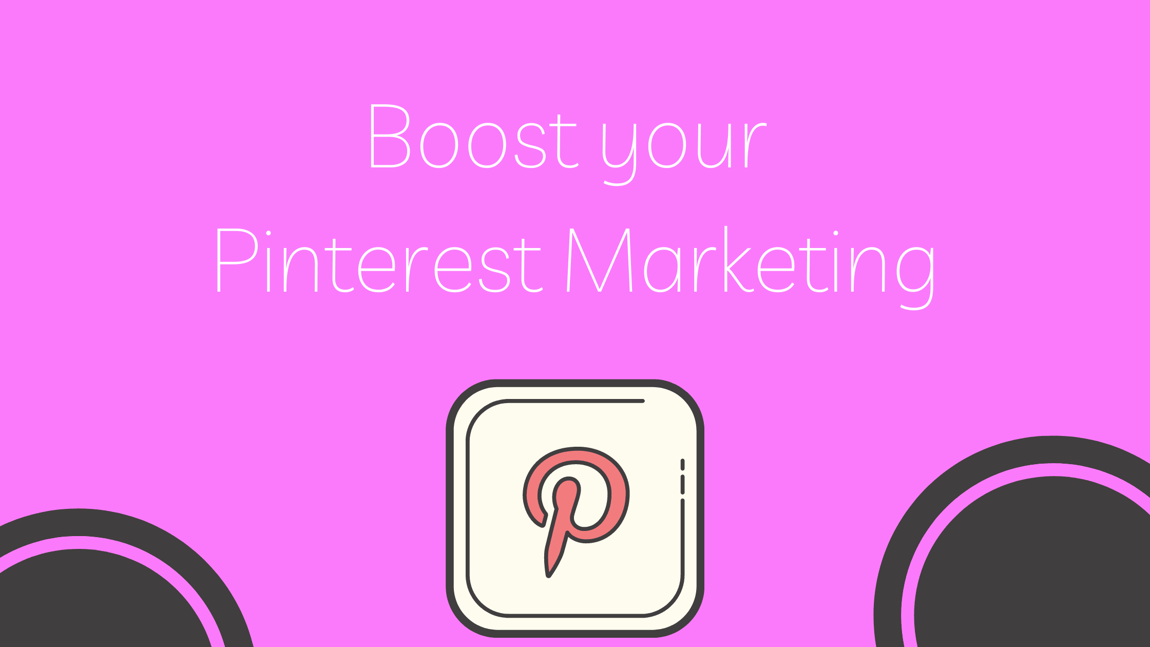 Boost your Pinterest Marketing