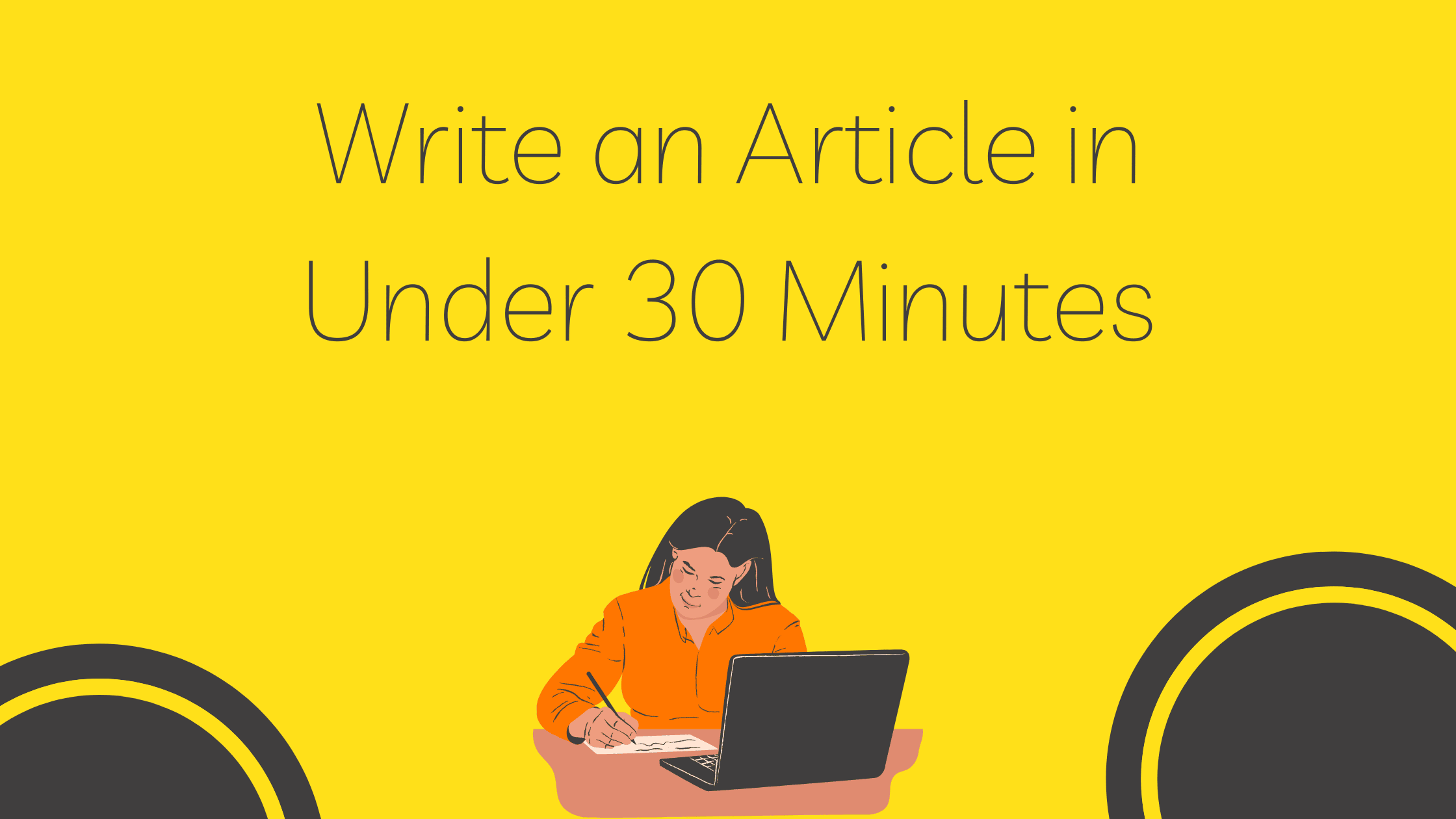Write an Article in Under 30 Minutes
