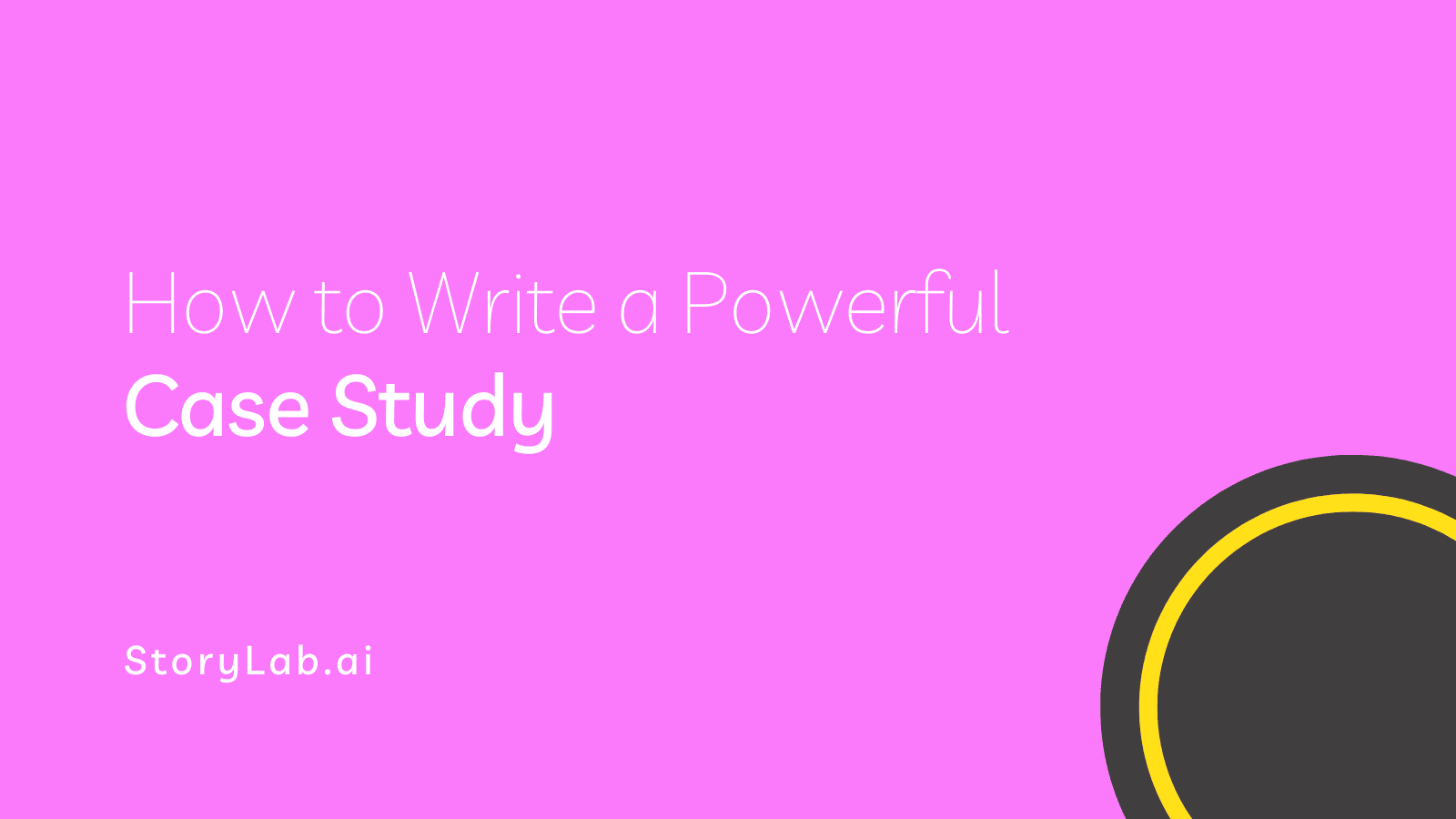 How to Write a Powerful Case Study