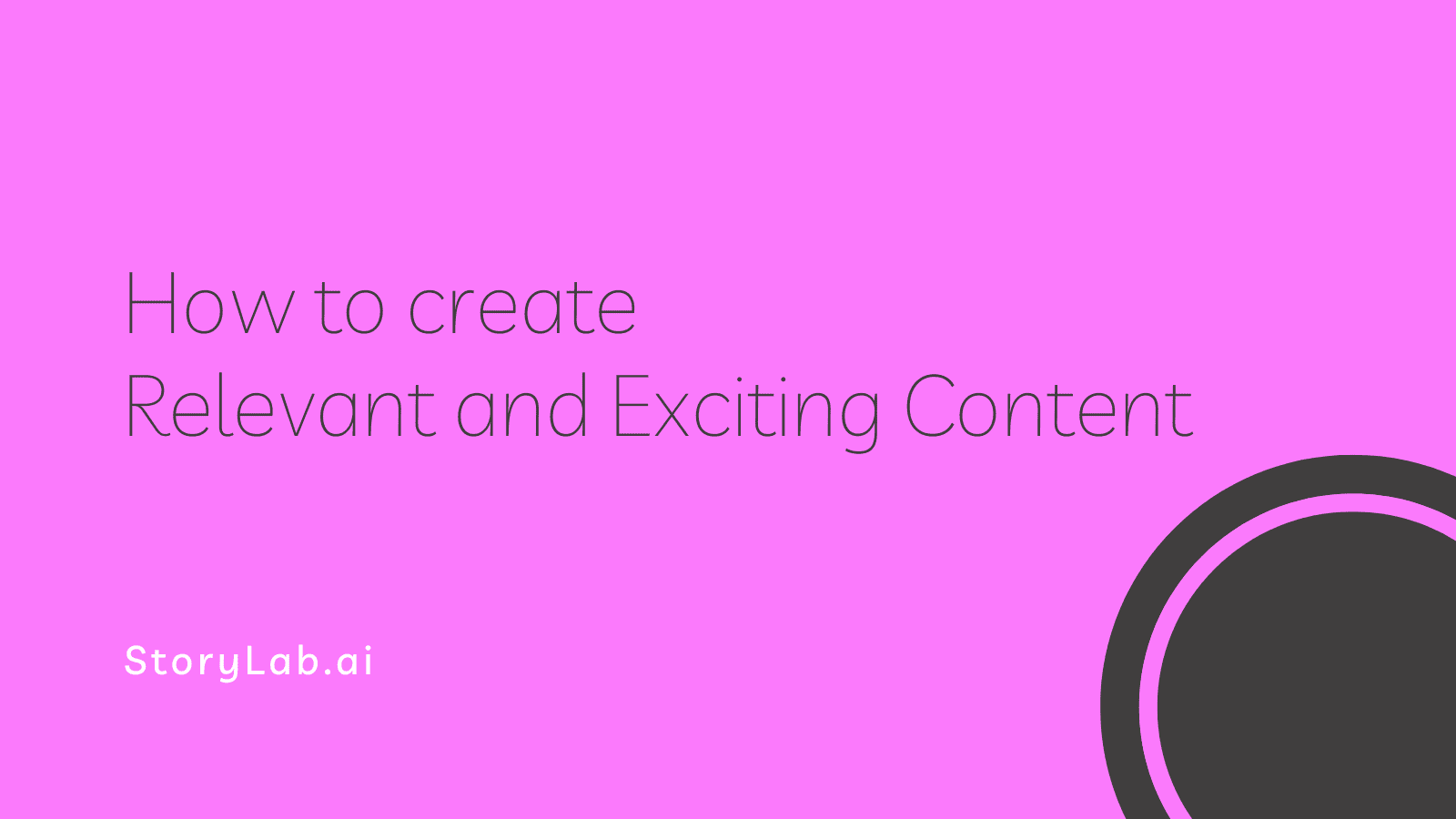 How to create Relevant and Exciting Content
