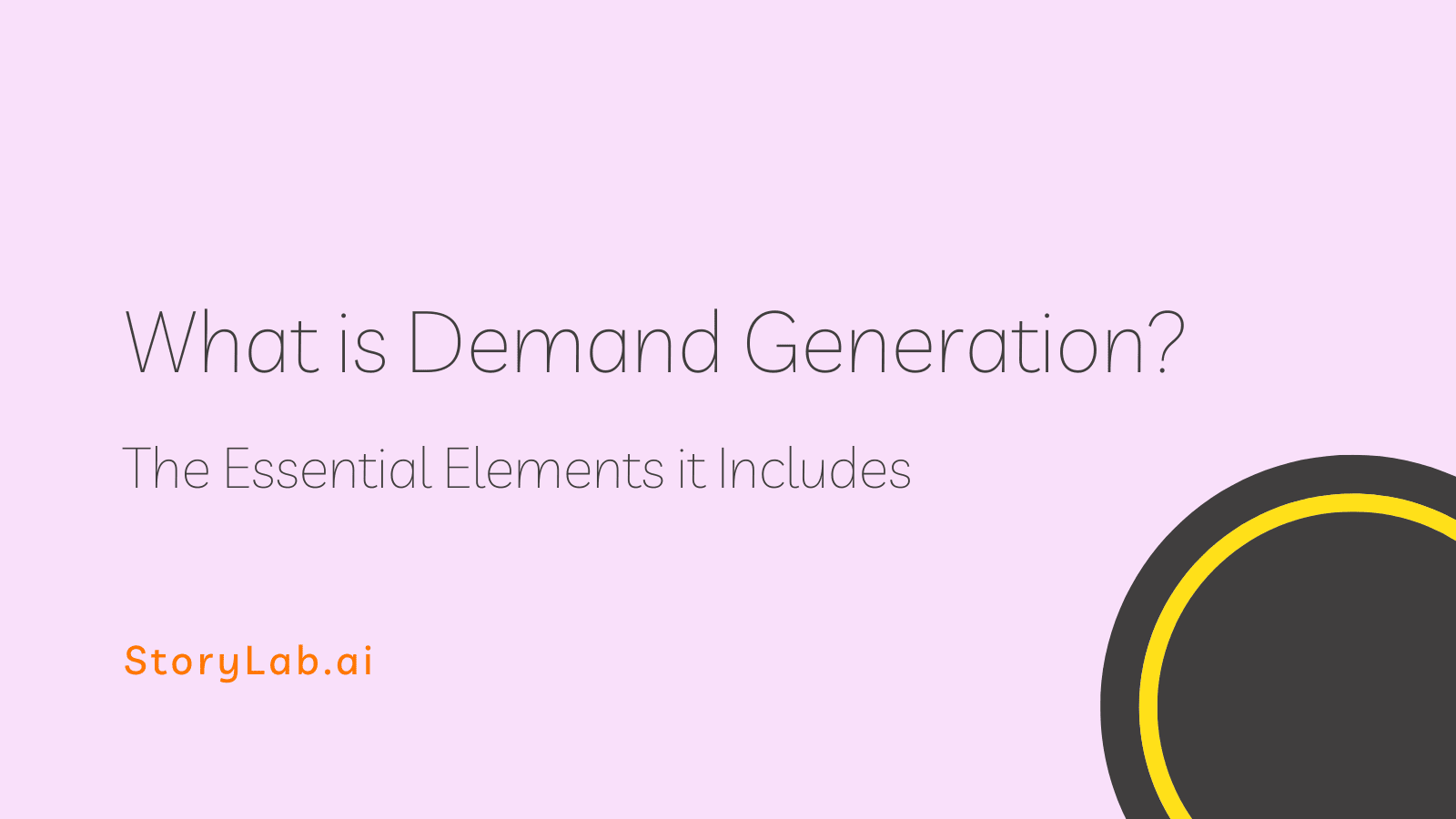 What is Demand Generation - The Essential Elements it Includes