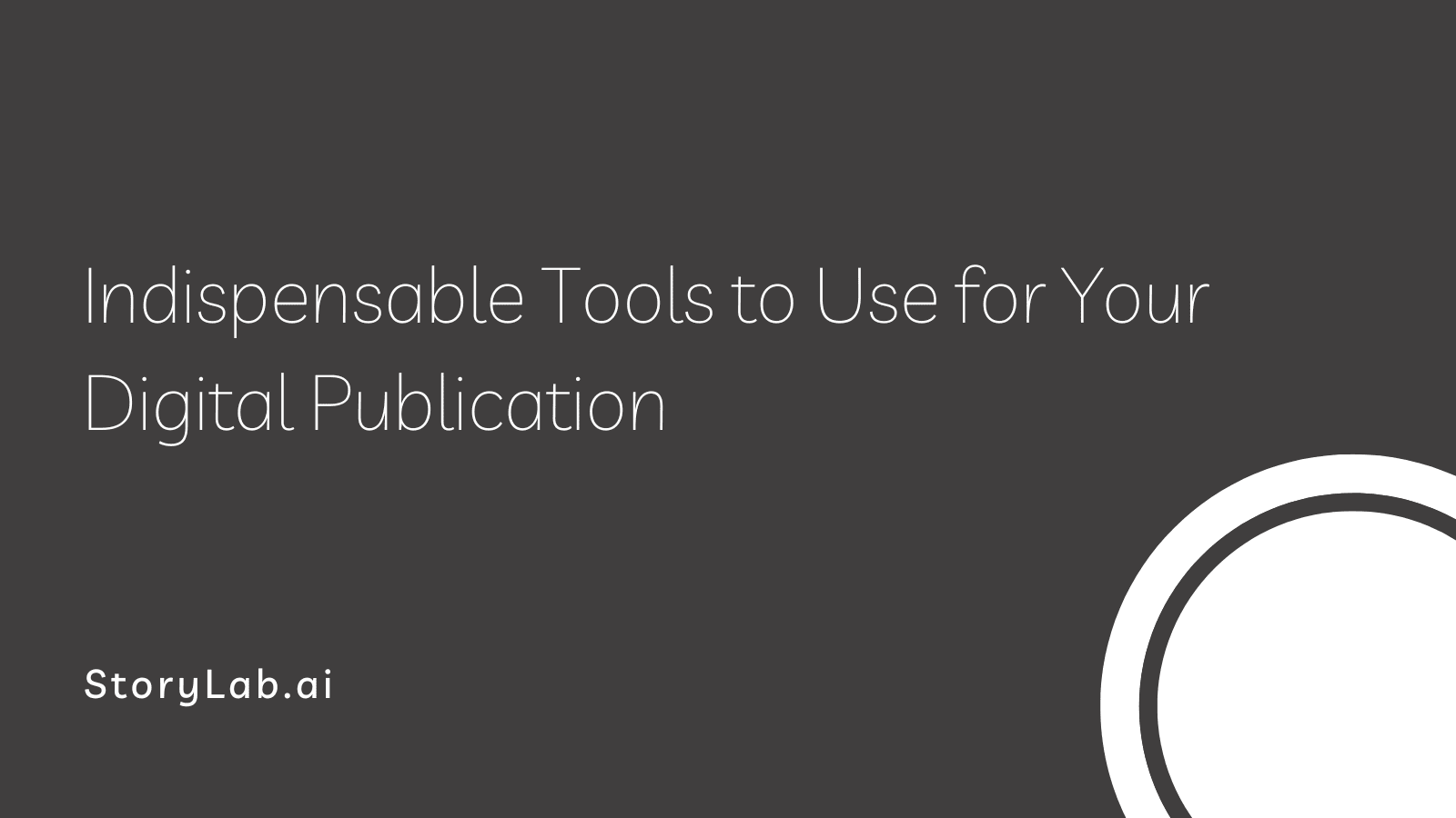 Indispensable Tools to Use for Your Digital Publication
