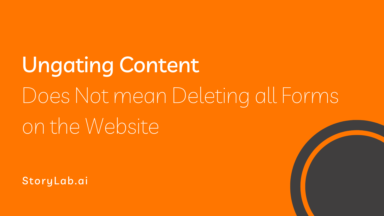 Ungating Content Does Not mean Deleting all Forms on the Website