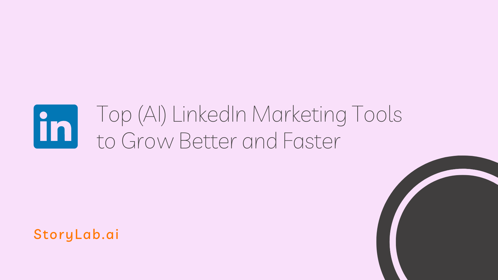 Top AI LinkedIn Marketing Tools to Grow Better and Faster