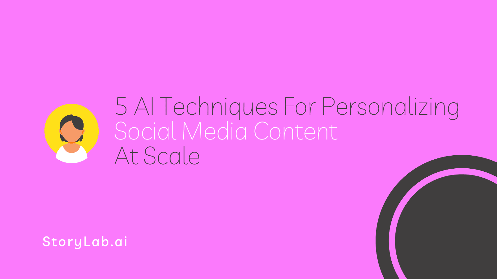 5 AI Techniques For Personalizing Social Media Content At Scale
