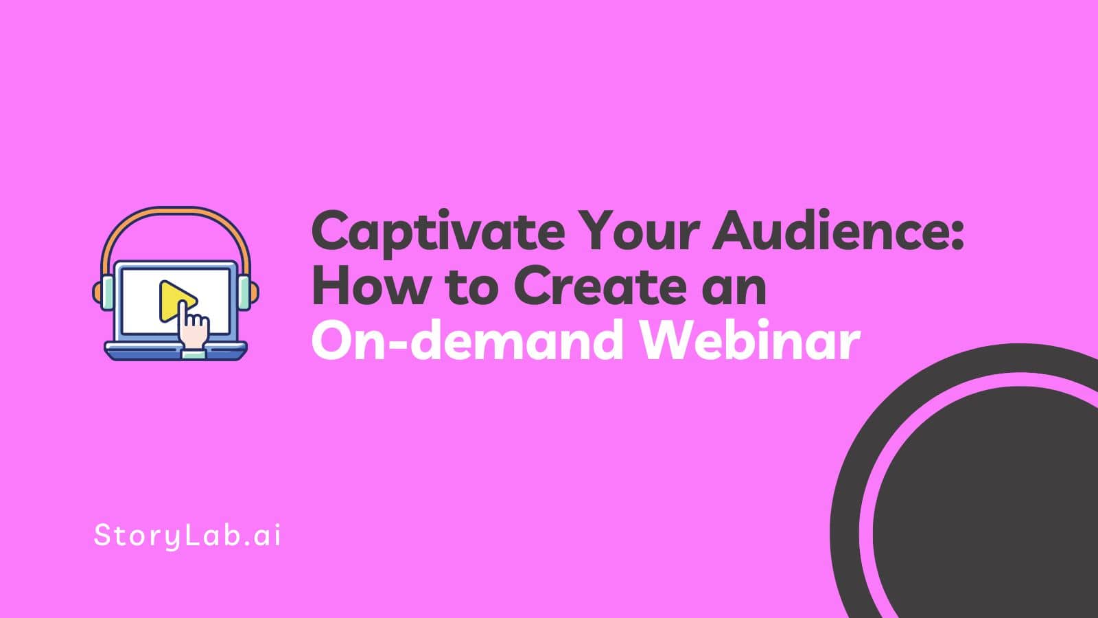 Captivate Your Audience How to Create an On-demand Webinar