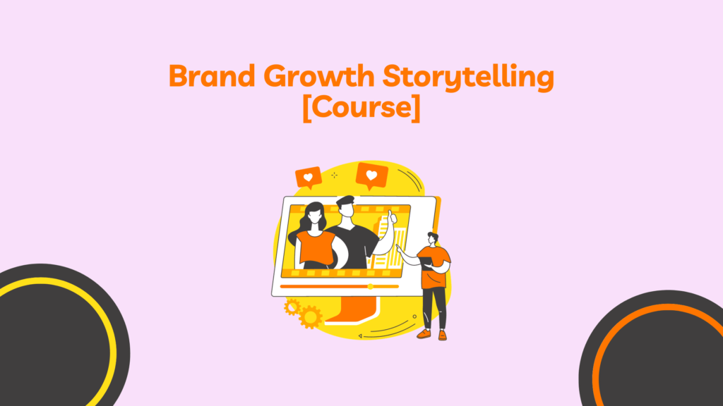 Get started with the Brand Growth Storytelling course