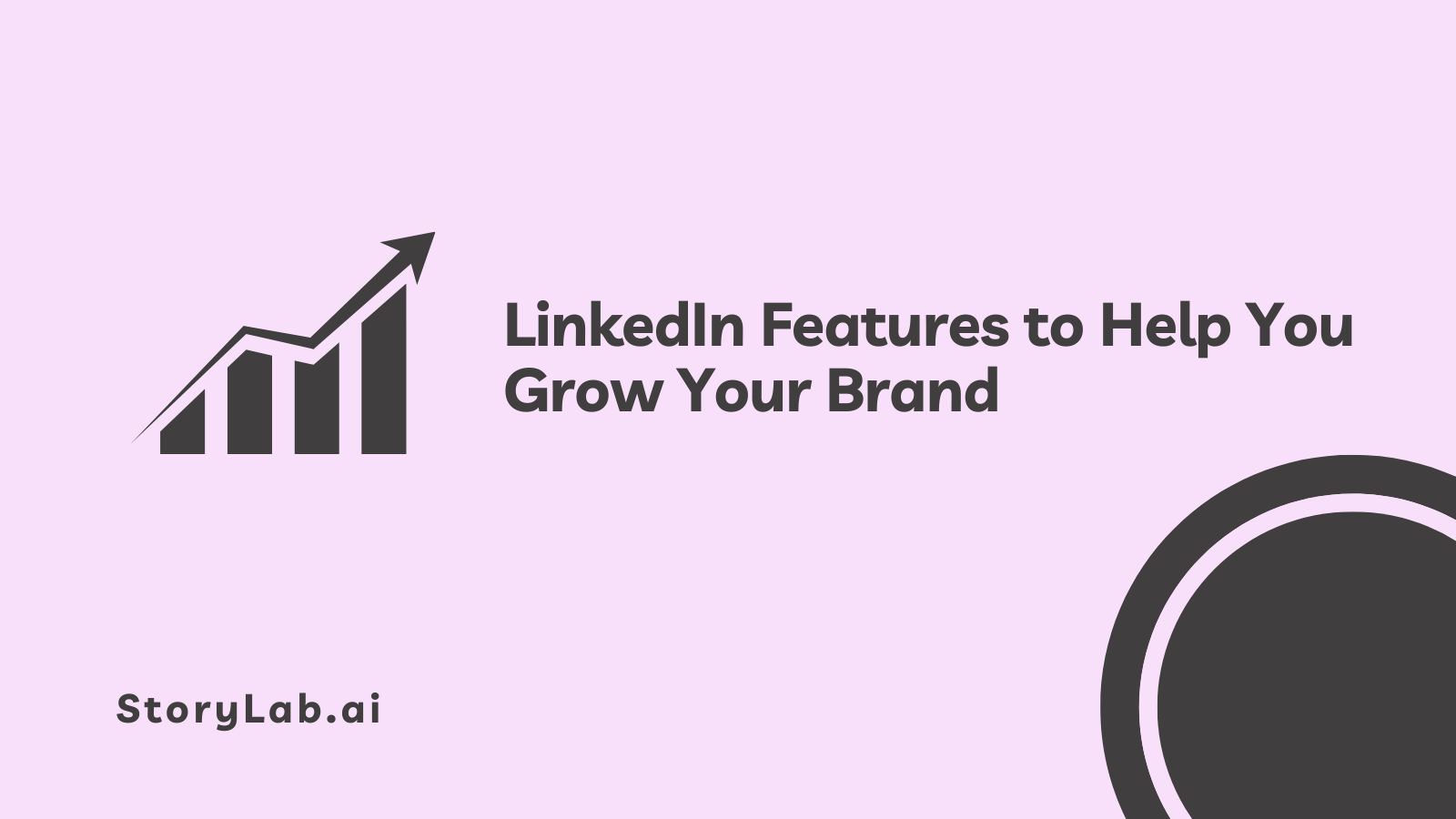 LinkedIn Features to Help You Grow Your Brand