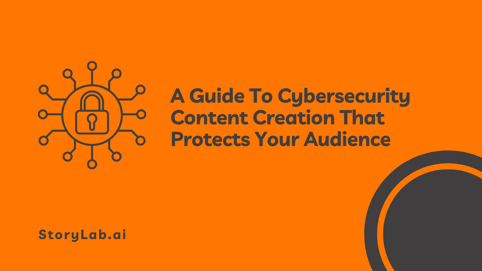 A Guide To Cybersecurity Content Creation That Protects Your Audience