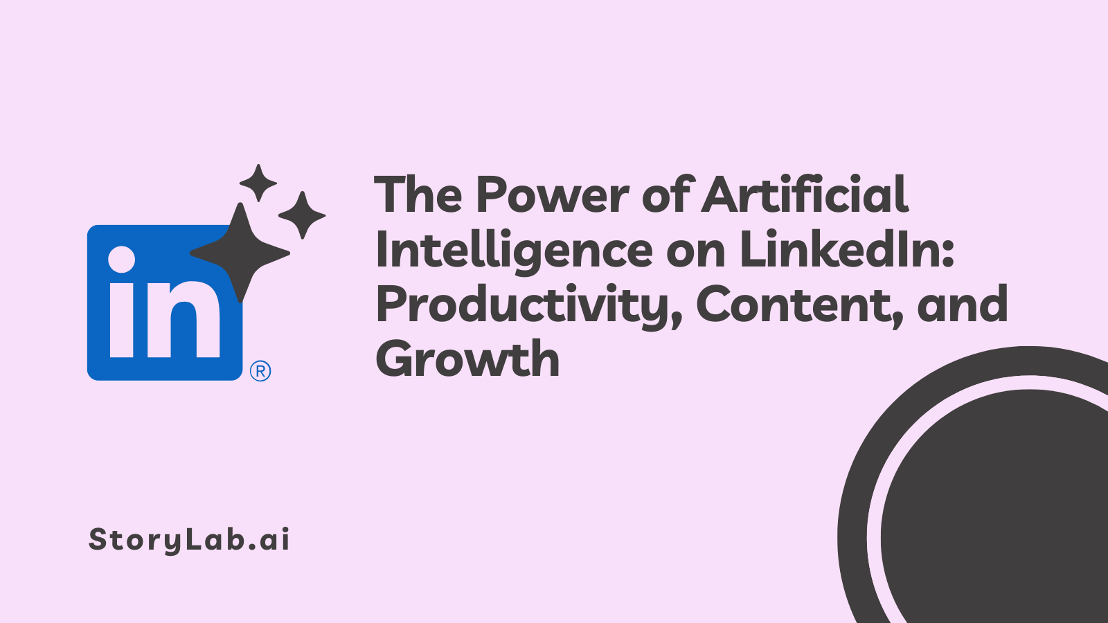The Power of Artificial Intelligence on LinkedIn Productivity, Content, and Growth