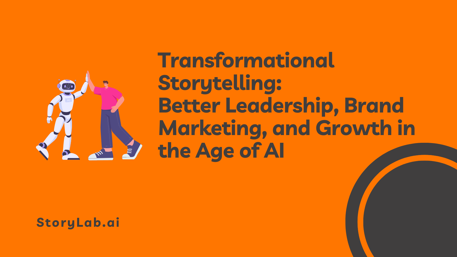 Transformational Storytelling Better Leadership Brand Marketing and Growth in the Age of AI