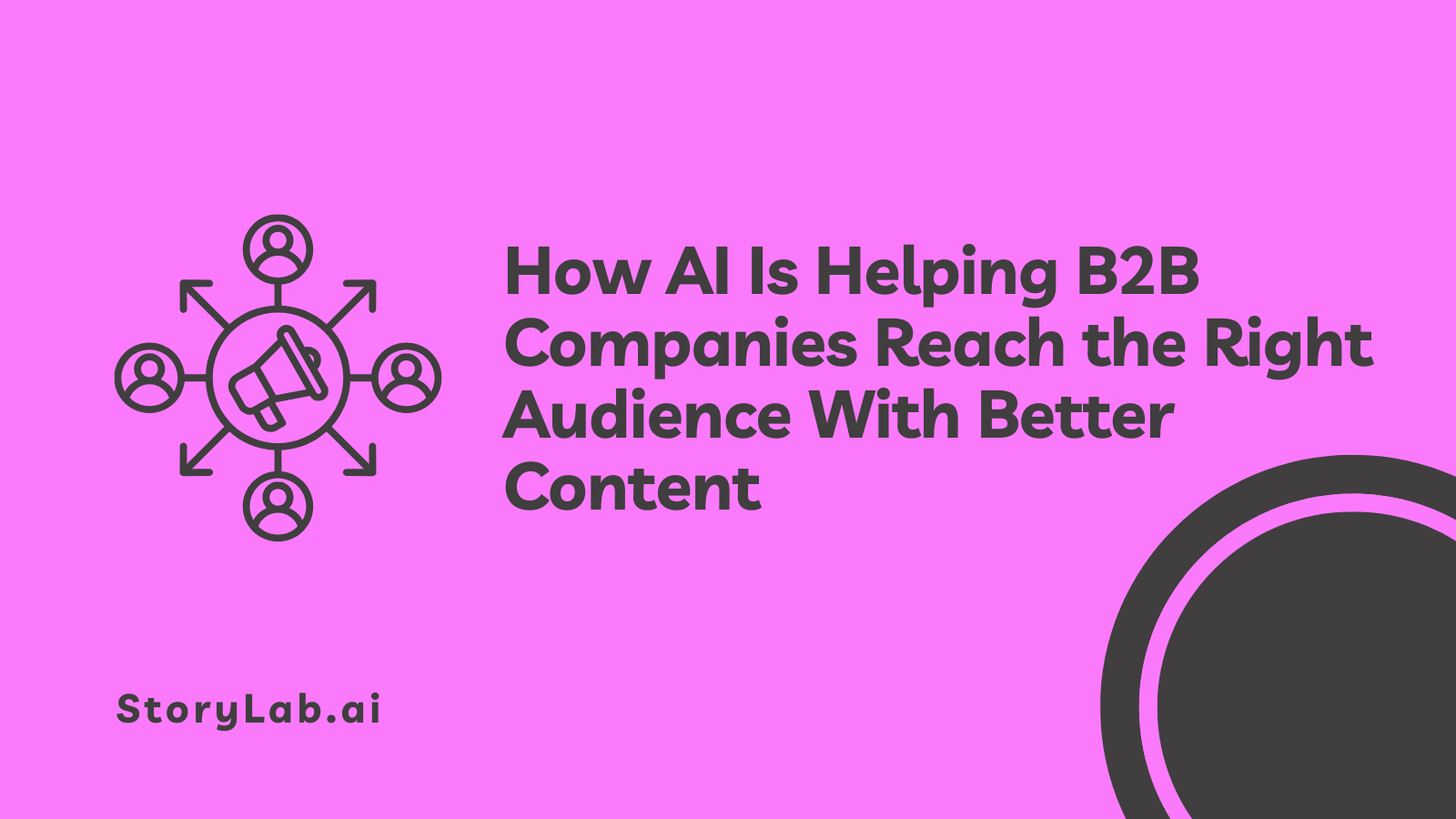 How AI Is Helping B2B Companies Reach the Right Audience With Better Content