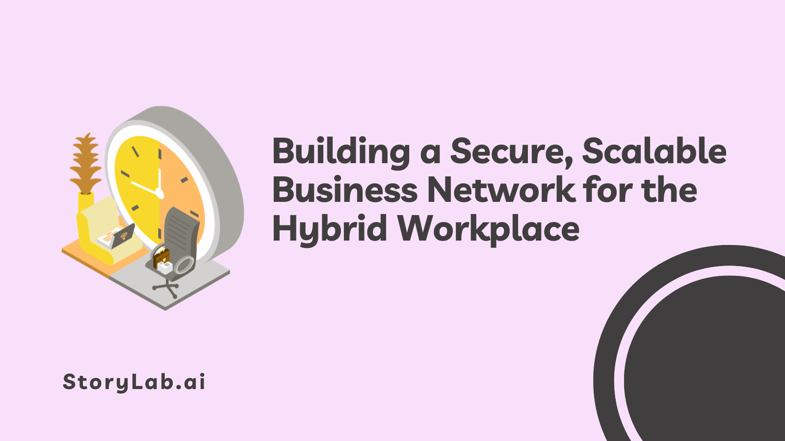 Création d'un réseau d'entreprise sécurisé et évolutif pour l'environnement de travail hybride